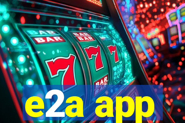 e2a app